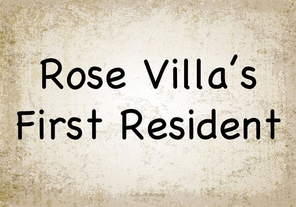 Rose Villa's First Resident